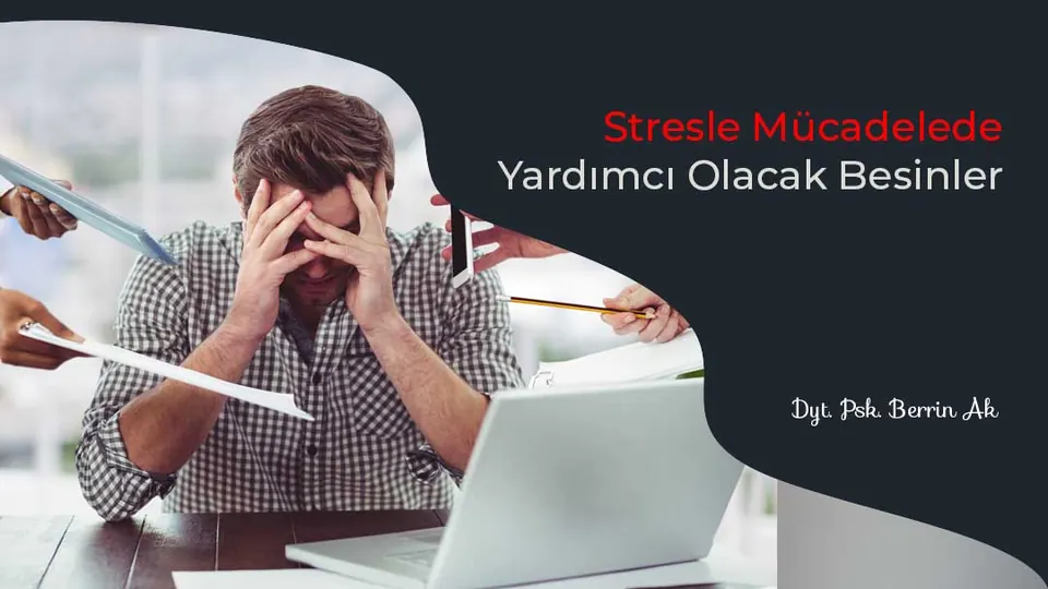 Stresle mücadelede yardımcı olacak besinler